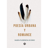 Poesía Urbana Y Romance - María Florencia Di Iorio