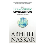 The Islamophobic Civilization : Voyage Of Acceptance, De Abhijit Naskar. Editorial Createspace Independent Publishing Platform, Tapa Blanda En Inglés