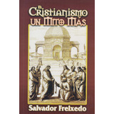 El Cristianismo Un Mito Más - Salvador Freixedo - Berbera