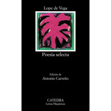 Poesía Selecta, De Vega, Lope De. Serie Letras Hispánicas Editorial Cátedra, Tapa Blanda En Español, 2013