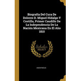 Libro Biografia Del Cura De Dolores D. Miguel Hidalgo Y C...