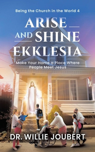 Arise And Shine Ekklesia: Make Your Home A Place Where Peopl