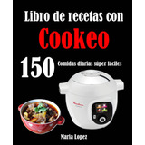 Libro: Libro De Recetas Con Cookeo: 150 Comidas Diarias Súpe