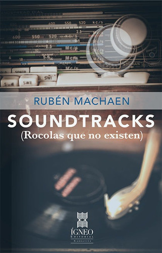 Soundtracks (rocolas Que No Existen), De Rubén Machaen. Editorial Editorial Ígneo, Tapa Blanda En Español, 2017