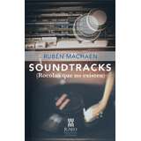 Soundtracks (rocolas Que No Existen), De Rubén Machaen. Editorial Editorial Ígneo, Tapa Blanda En Español, 2017