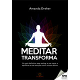 Meditar Transforma: Um Guia Definitivo Para Acalmar A Sua Me