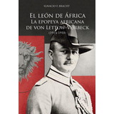 El Leon De Africa - La Epopeya Africana De Von Lettow-vorbec
