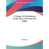 Libro A Voyage To Cochinchina, In The Years 1792 And 1793...