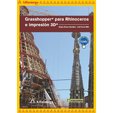 Grasshopper Para Rhinoceros E Impresión 3d, De Gómez González, Sergio. Editorial Alfaomega Grupo Editor, Tapa Blanda, Edición 1 En Español, 2016