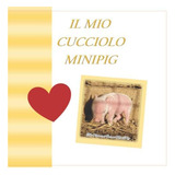 Libro: Il Mio Cucciolo Minipig: Diario Primi 12 Mesi (italia