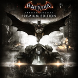 Batman: Arkham Knight Premium Edition | Key Steam