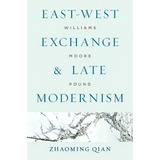 East-west Exchange And Late Modernism, De Zhaoming Qian. Editorial University Virginia Press, Tapa Dura En Inglés