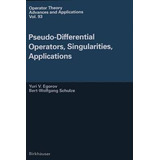 Pseudo-differential Operators, Singularities, Application...