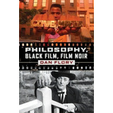 Philosophy, Black Film, Film Noir, De Dan Flory. Editorial Pennsylvania State University Press, Tapa Blanda En Inglés