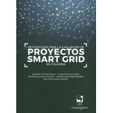 Metodología Para La Evaluación De Proyectos Smart Grid En