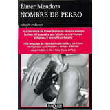 Nombre De Perro - Mendoza, Elmer, De Mendoza, Élmer. Editorial Tusquets En Español