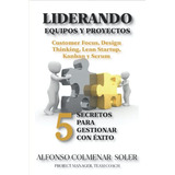 Liderando Equipos Y Proyectos - 5 Secretos Para Gestionar Co