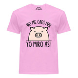 Playera No Me Caes Mal Yo Miro Así T-shirt