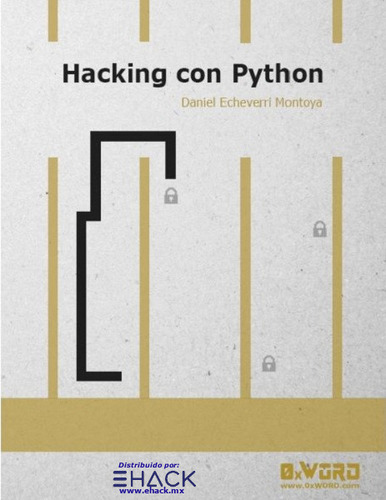 Hacking Con Python, De Daniel Echevarri Montoya. Editorial 0xword, Tapa Blanda En Español, 2020