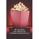 Mi Diario De Criticas Cinematograficas: Con 120 Paginas Prof