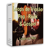 Loops De Violão Pop / Rock & Gospel + Bônus
