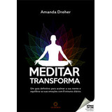 Meditar Transforma - Um Guia Definitivo Para Acalmar A Sua