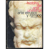 El Arte Etrusco.  Arte Romano  Historia Del Arte Universal.