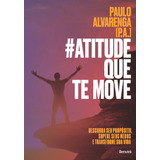 #atitude Que Te Move: Descubra Seu Propósito, Supere Seus Medos E Transforme Sua Vida, De Paulo Alvarenga (p.a.). Editora Saraiva Educação S. A., Capa Mole Em Português, 2018