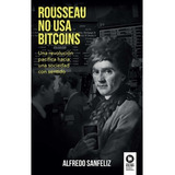 Rousseau No Usa Bitcoins