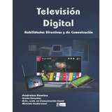 Libro: Televisión Digital: Habilidades Directivas Y De Comun