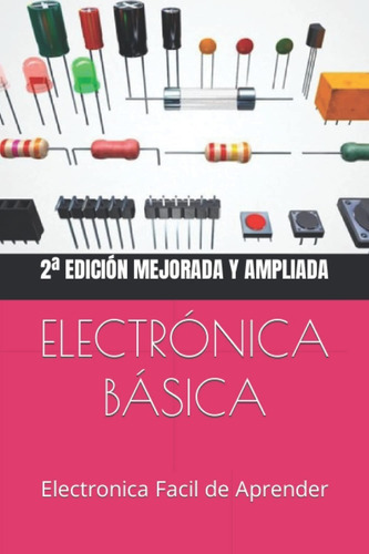 Electronica Basica Facil: Electronica Facil De Aprender, De Ernesto Rodriguez. Editorial Createspace Independent Publishing Platform, Tapa Blanda En Español, 2015