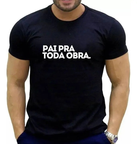 Camiseta Camisa Pai Pra Toda Obra Presente Dia Dos Pais