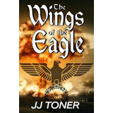 Libro The Wings Of The Eagle - Jj Toner