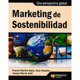 Marketing De Sostenibilidad. Una Perspectiva Global, De Frank- Martin Belz, Ken Peattie, Josep - Maria Galí. Editorial Ediciones Gaviota, Tapa Blanda, Edición 2013 En Español