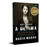 Que Eu Seja A Última: Minha História De Cárcere E Luta Contra O Estado Islâmico, De Murad, Nadia. Novo Século Editora E Distribuidora Ltda., Capa Mole Em Português, 2019