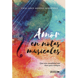Amor En Notas Musicales, De Moreno Hernández , Enya Jared.. Editorial Universo De Letras, Tapa Blanda, Edición 1.0 En Español, 2020
