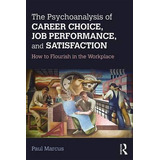 The Psychoanalysis Of Career Choice, Job Performance, And...