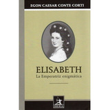 544. Elisabeth, La Emperatriz Enigmatica, De Egon Caesar Conte Corti. Editorial Iberia, Tapa Blanda En Español