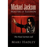 Michael Jackson Master Of Illusion, De Mari Hadley. Editorial Xlibris, Tapa Blanda En Inglés