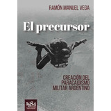 Libro El Precursor, Creación Del Paracaidismo Militar Arg.