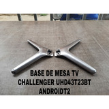 Base De Mesa Tv Challenger Uhd43t23btandroidt2 De Segunda 