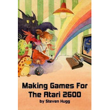 Libro Making Games For The Atari 2600 - Steven Hugg