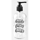 Clean Hands. Clean Faces. Clean Hearts. 8 Oz Glass Soap Disp