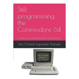 Libro: Still Programming The Commodore 64: Create An Game By