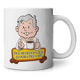 Taza Amlo Andrés Manuel Dice Mi Dedito Que Es Hora Del Café