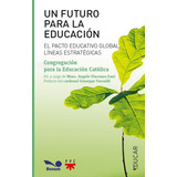 Un Futuro Para La Educación: El Pacto Educativo Global, De Gregación Para La Educación Católica. Editorial Bonum / Ppc, Tapa Blanda, Edición 1 En Español, 2022
