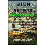 Libro: Sii Un Artista Impressionista!: La Figura Nel Paesagg