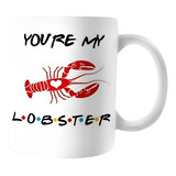 Mug Pocillo Taza Café Té Friends You Are My Lobster 