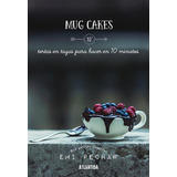 Mug Cakes - Emi Pechar