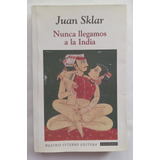 Nunca Llegamos A La India / Juan Sklar / B. Viterbo Editora